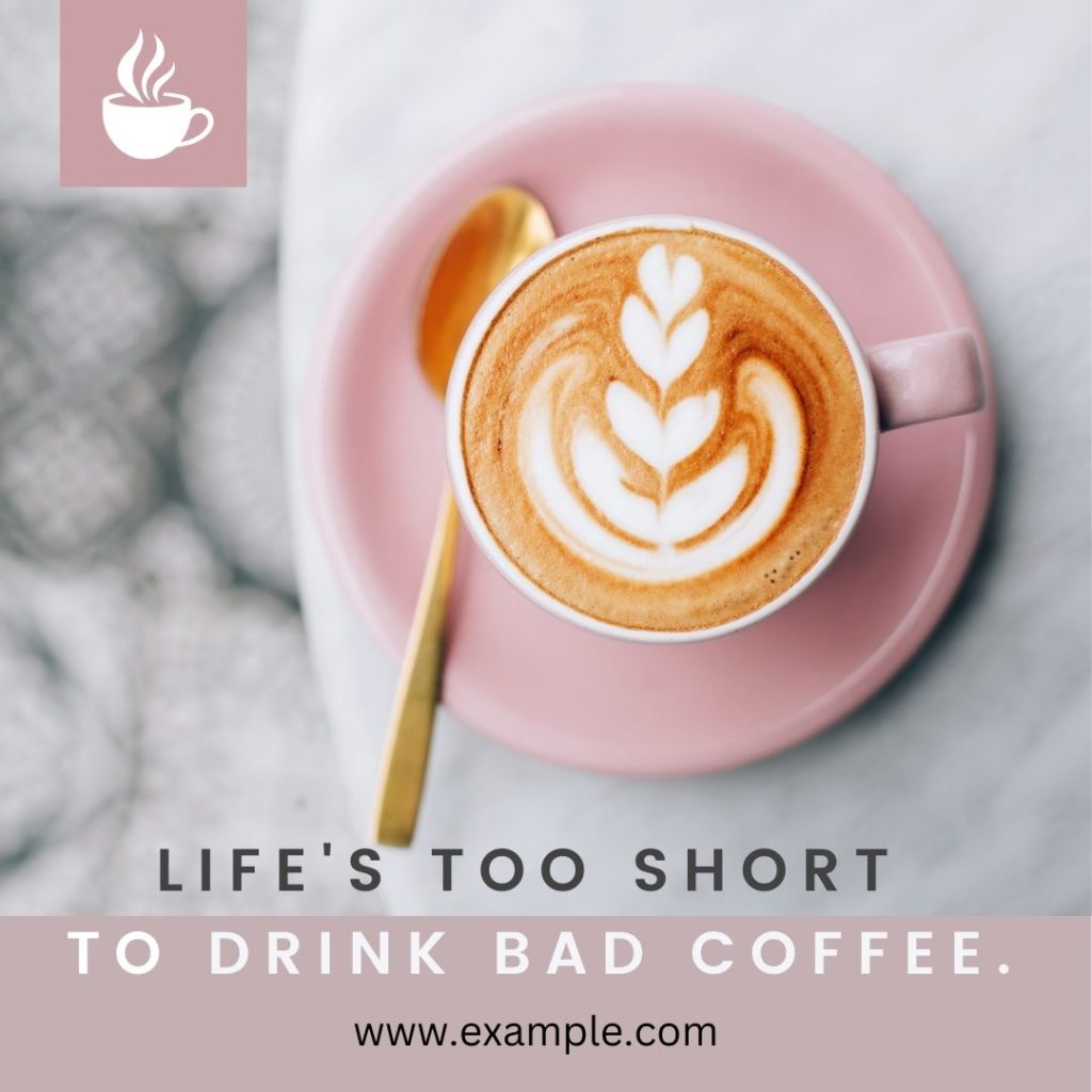 pink coffee cup, text "life's too short to drink bad coffee