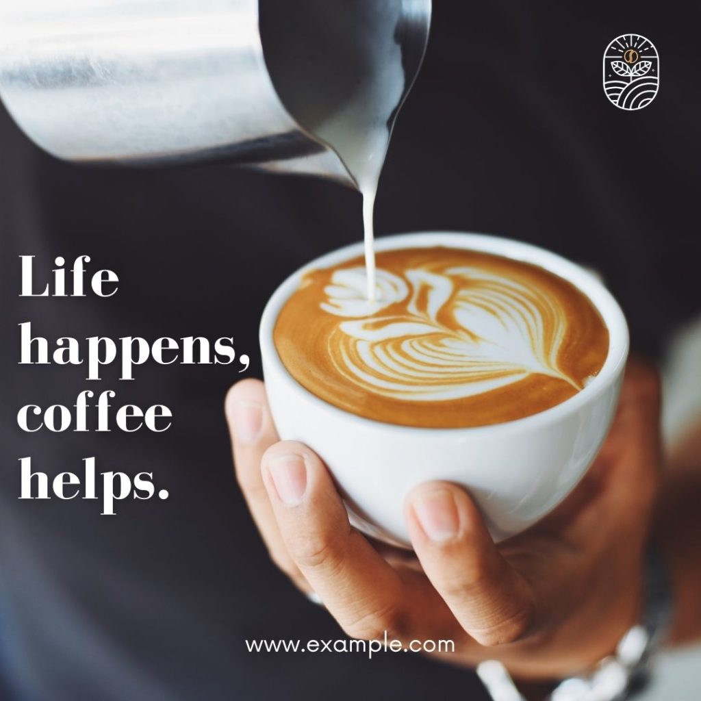 coffee latte text "life happens, coffee helps"